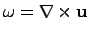 $\displaystyle \mathbf{\omega} = \nabla \times \mathbf{u} $